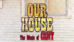 Image of Our House: The Music Of Crosby, Stills, Nash & Young